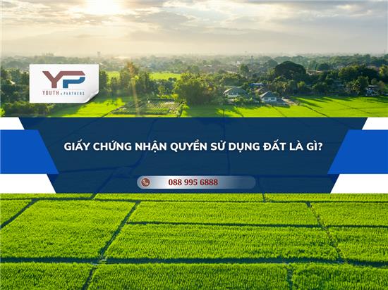 GIẤY CHỨNG NHẬN QUYỀN SỬ DỤNG ĐẤT LÀ GÌ?